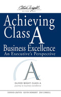 Achieving Class A Business Excellence: An Executives Perspective