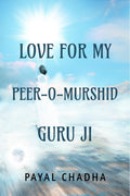 LOVE FOR MY PEEROMURSHID GURU JI : SATSANG JOURNAL Part 1