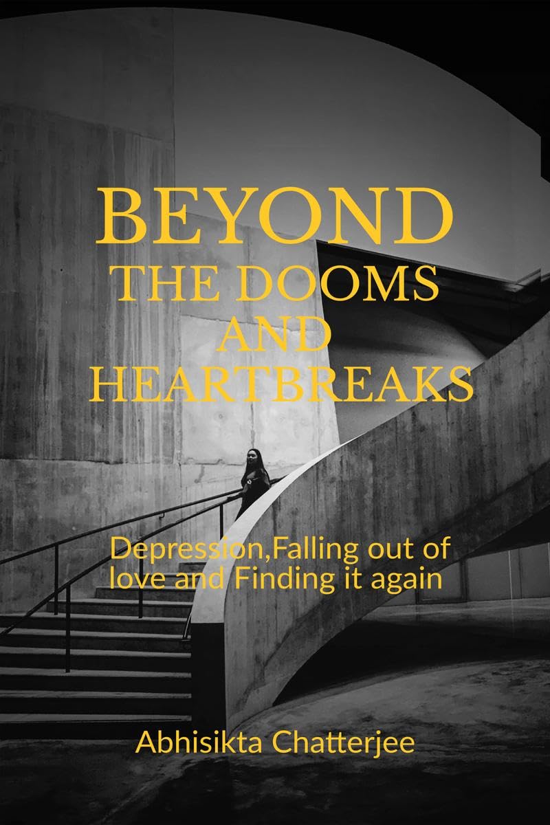 Beyond The Dooms and Heartbreaks: Depression, Falling out of love and Finding it again