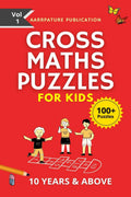 Cross Maths Puzzles For Kids  100+ Puzzles: Volume 1, With Solutions Age group 10 years & Above, For Mastering Calculations.