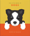 The Little Book of Dogs: Woofs of Wisdom (The Little Books of Lifestyle, Reference & Pop Culture, 5)