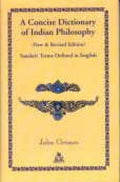 A Concise Dictionary of Indian Philosophy (New and Revised Edition) Sanskrit Terms Defined in English