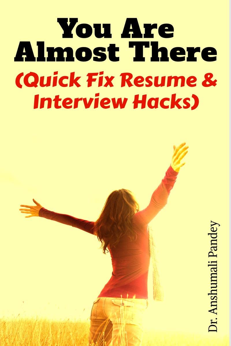 You Are Almost There : (Quick Fix Resume And Interview Hacks)