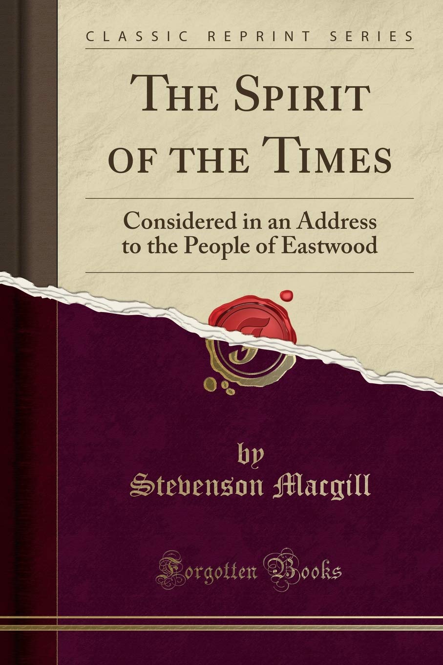 The Spirit of the Times: Considered in an Address to the People of Eastwood (Classic Reprint)