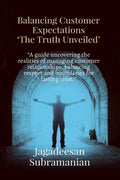Balancing Customer Expectations The Truth Unveiled: A guide uncovering the realities of managing customer relationships, balan