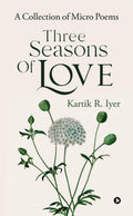 Three Seasons Of Love : A Collection of Micro Poems