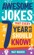 Awesome Jokes That Every 7 Year Old Should Know!: Hundreds of rib ticklers, tongue twisters and side splitters (Awesome Jokes fo