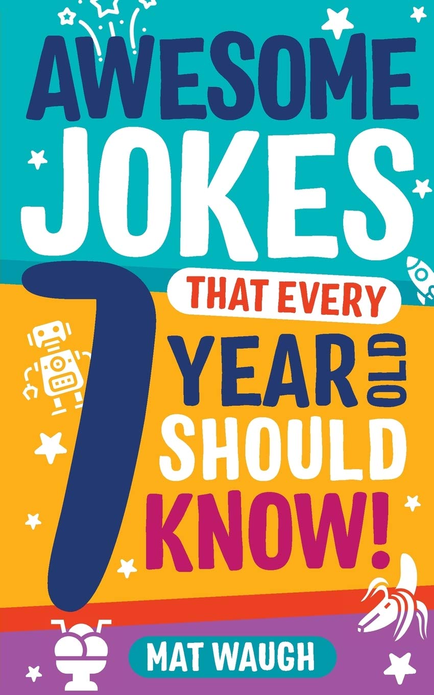 Awesome Jokes That Every 7 Year Old Should Know!: Hundreds of rib ticklers, tongue twisters and side splitters (Awesome Jokes fo