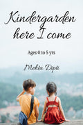 Kinder garden here I come : Ages 0 to 5