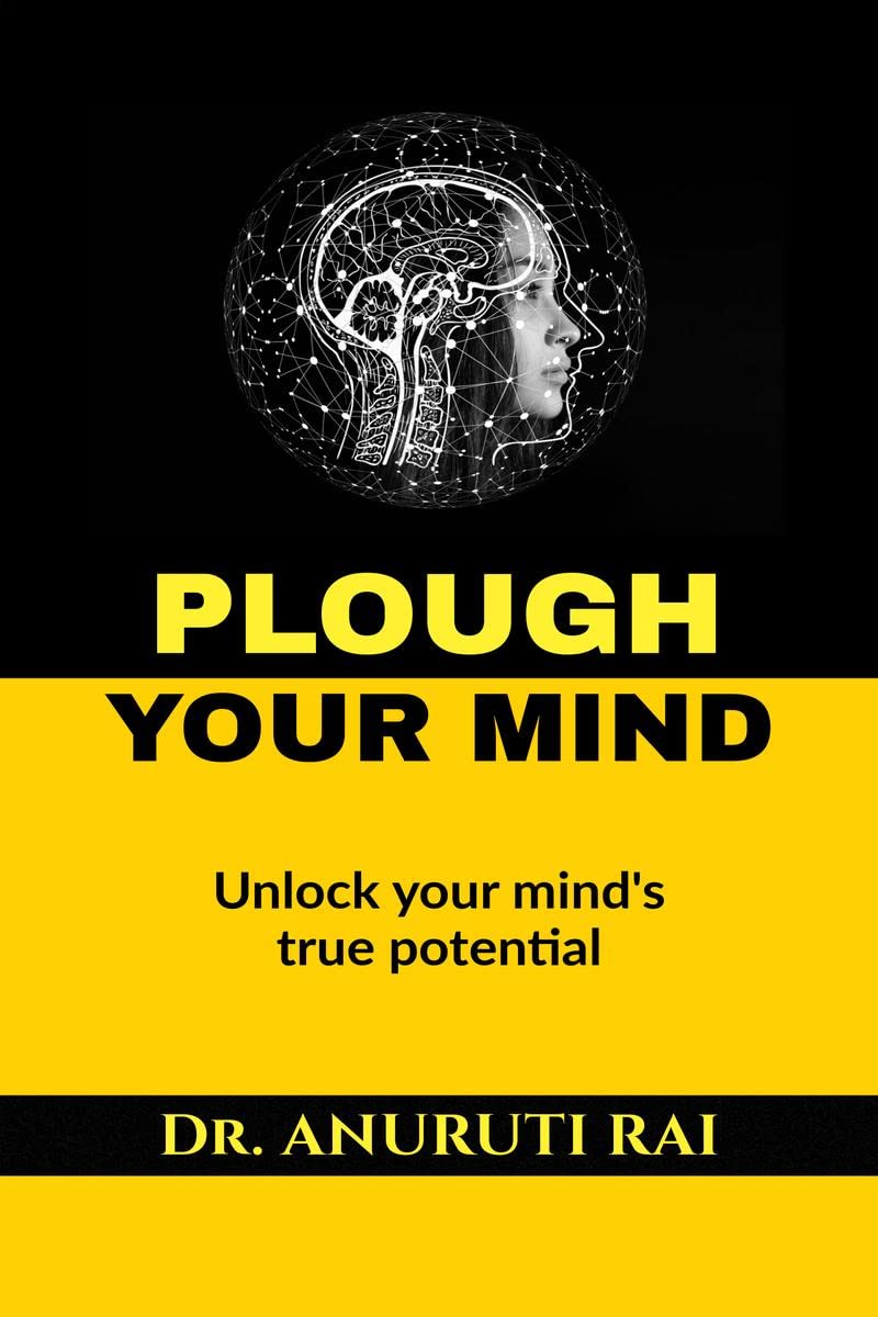 PLOUGH YOUR MIND : Unlock Your Minds True Potential