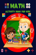 Math Activity Book For Kids : Childrens Activity Book Ages 57: A Beginner Mathematics Kids Workbook for Self Study & Homescho