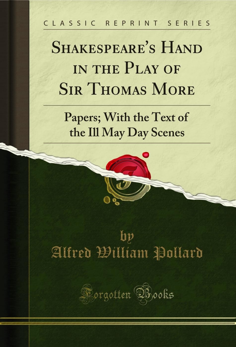 Shakespeares Hand in the Play of Sir Thomas More: Papers; With the Text of the Ill May Day Scenes (Classic Reprint)