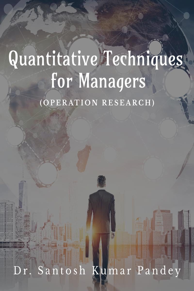 QUANTITATIVE TECHNIQUES FOR MANAGERS : Operation Research
