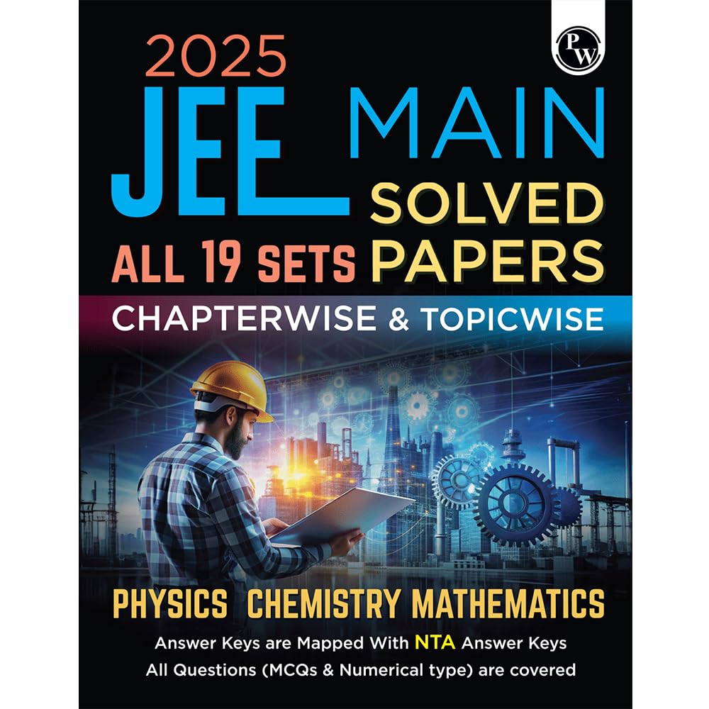 PW JEE Main 2025 Solved Papers All 19 Sets Chapterwise and Topicwise PYQs | Physics, Chemistry, Mathematics | Answer Keys are Ma