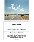 David Campany: So present, so invisible: Conversations on photography