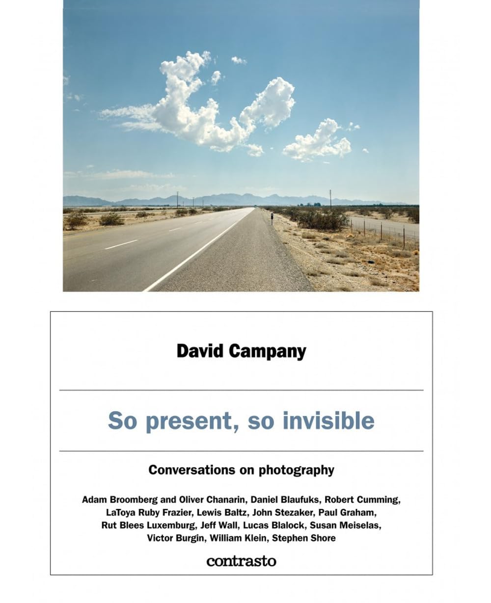 David Campany: So present, so invisible: Conversations on photography