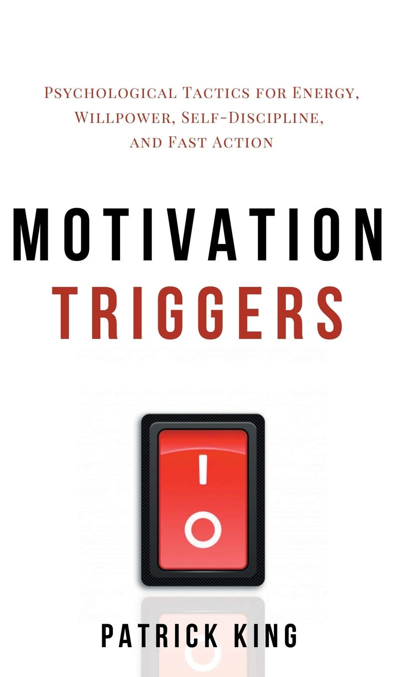Motivation Triggers: Psychological Tactics for Energy, Willpower, SelfDiscipline, and Fast Action