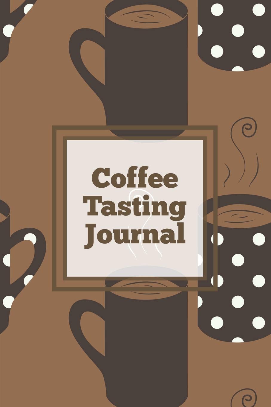 Coffee Tasting Journal: Log Coffee Roasts, Keep Track, Record & Rate Different Varieties, Coffee Lovers Gift, Notes, Coffee Drin