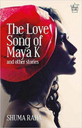 The Love Song Of Maya K And Other Stories