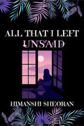 All That I Left Unsaid