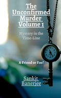 The Unconfirmed Murder: Volume 1 : Mystery in the TimeLine: A Friend or Foe?