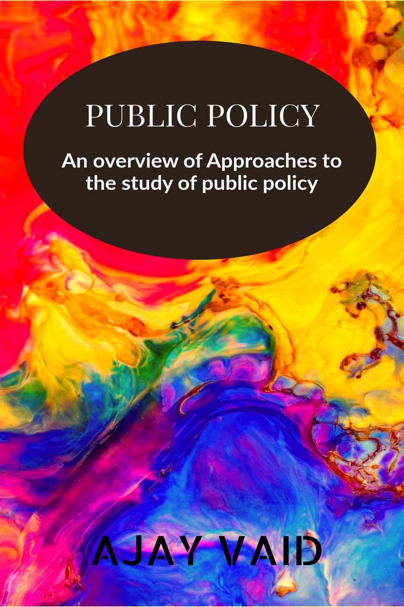 PUBLIC POLICY : An overview of Approaches to the study of public policy