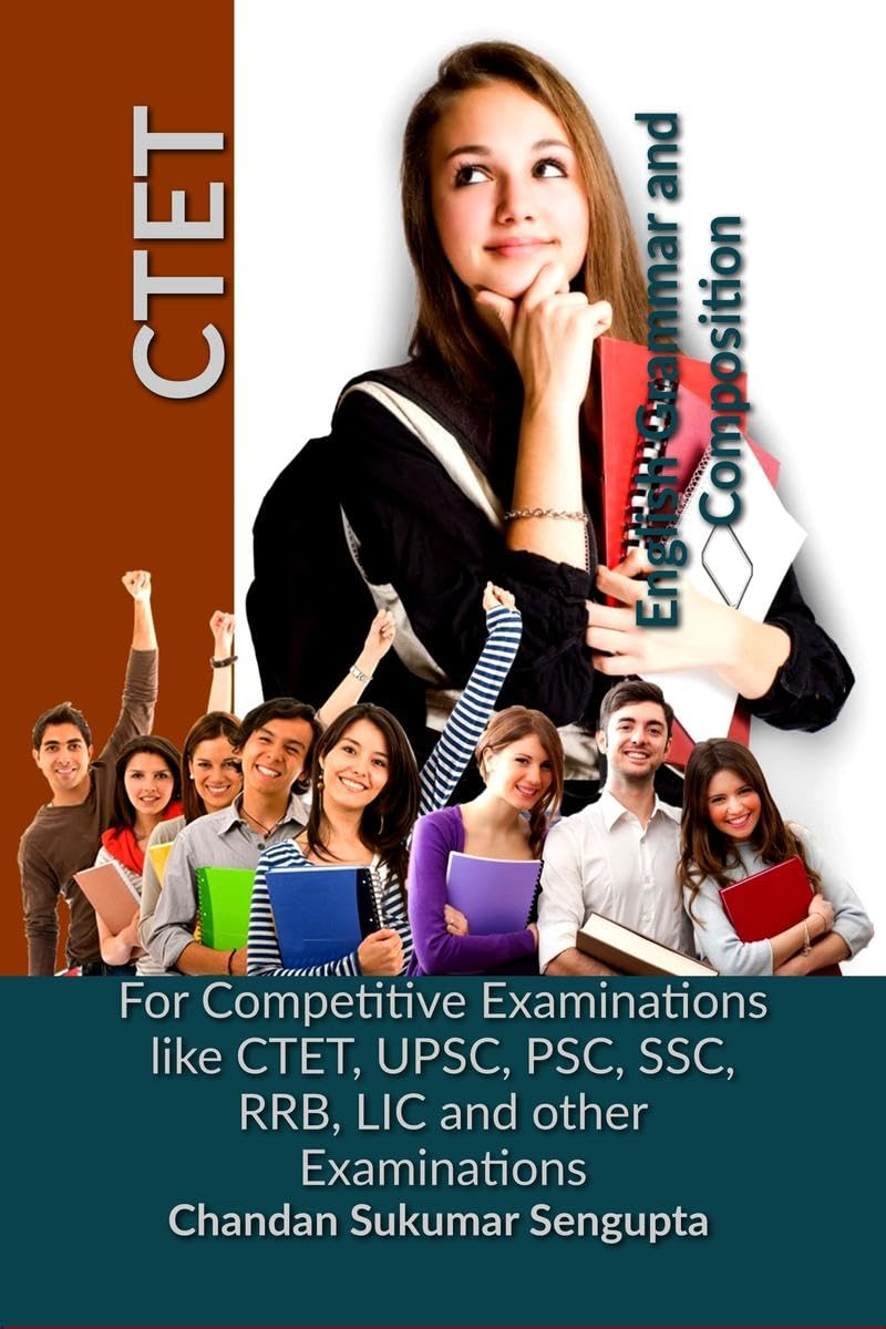 CTET English Grammar and Composition : For Competitive Examinations like CTET, UPSC, PSC, SSC, RRB, LIC and other Examinations
