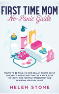 First Time Mom NoPanic Guide: Truth to be Told, No One Really Knows What to Expect When Expecting. Be a Rock Star Mom with This