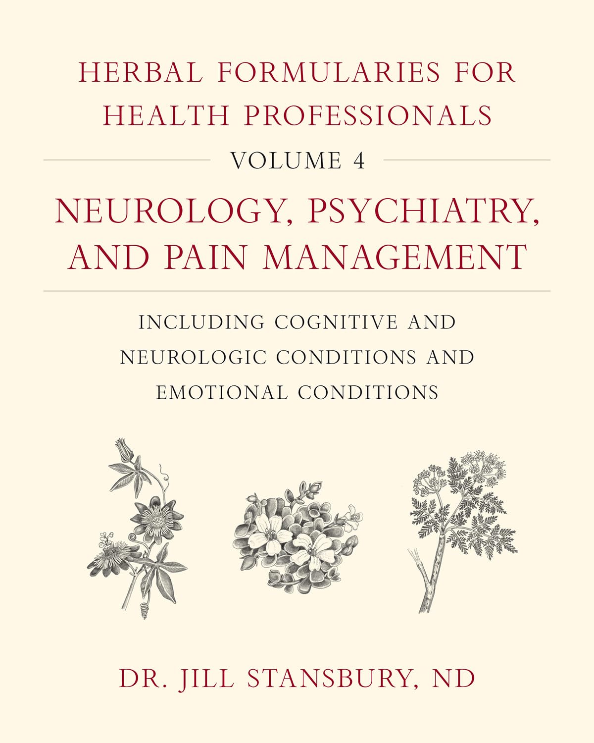 Herbal Formularies for Health Professionals, Volume 4: Neurology, Psychiatry, and Pain Management, including Cognitive and Neuro