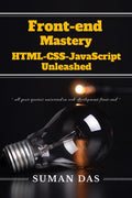 FrontEnd Mastery: HTML, CSS, and JavaScript Unleashed : all your queries answered on webdevelopment frontend