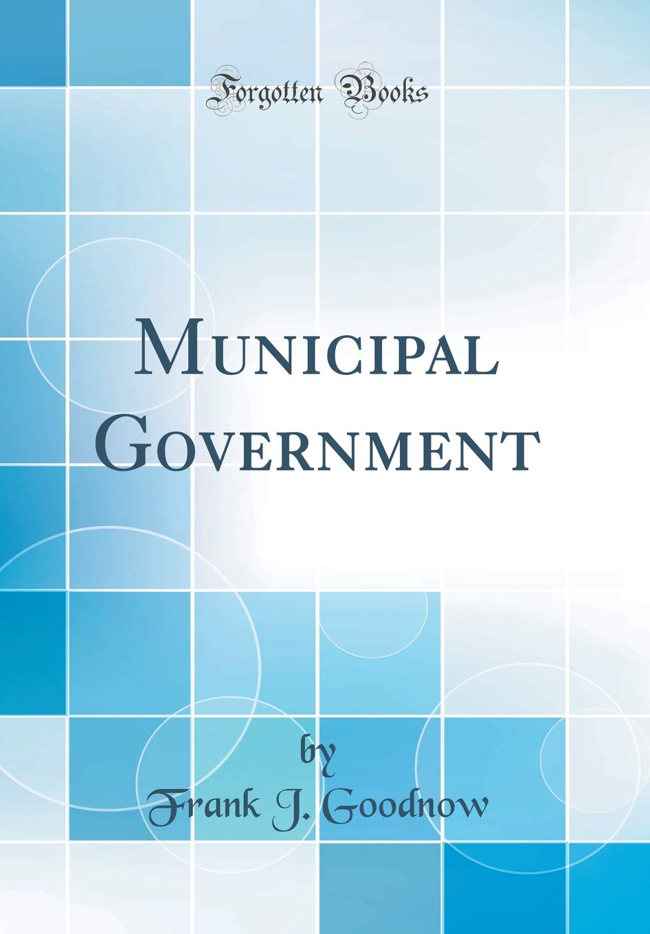 Municipal Government (Classic Reprint)