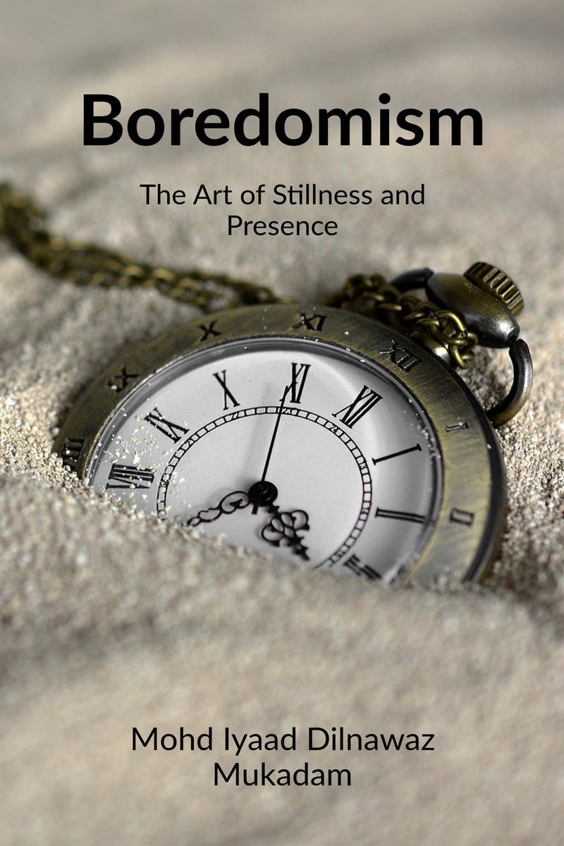 Boredomism: The Art of Stillness and Presence