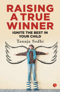 Raising A True Winner: Ignite the best in your child