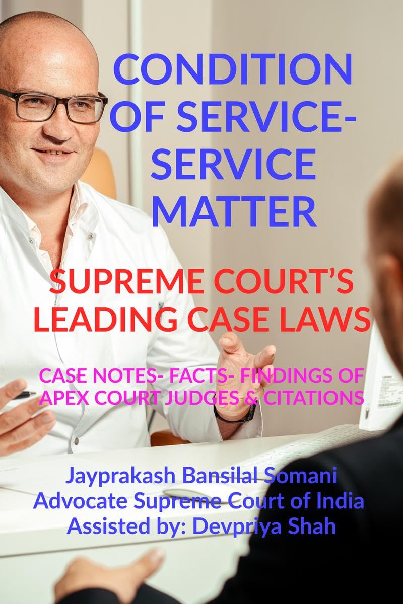 CONDITION OF SERVICE SERVICE MATTER SUPREME COURTS LEADING CASE LAWS : CASE NOTES FACTS FINDINGS OF APEX COURT JUDGES & CITA