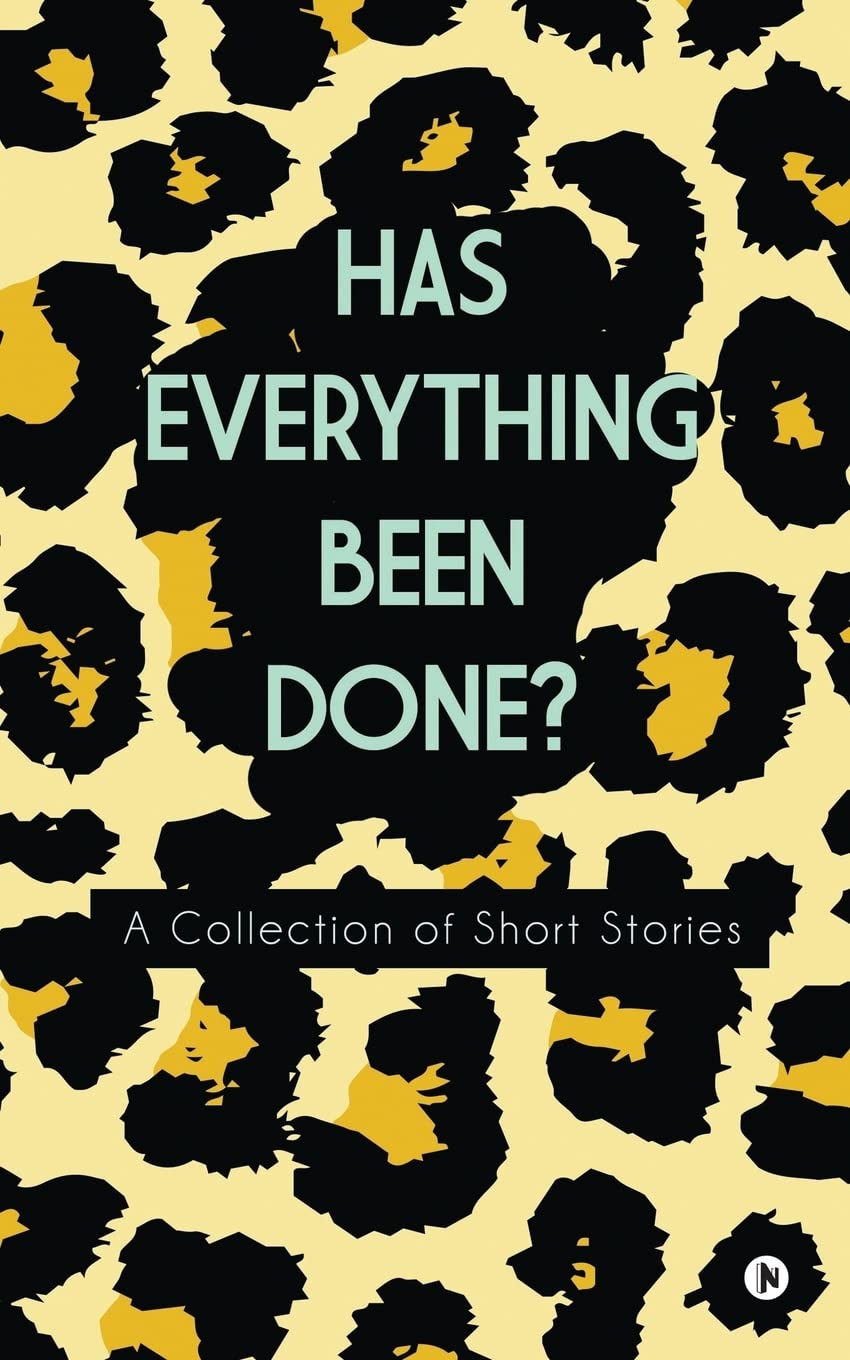 Has Everything Been Done? : A Collection Of Short Stories