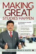 Making Great Studies Happen : A Contemporary Scientific Approach For TopperS Secrets Of Success Shaping Students Of TomorrowS T