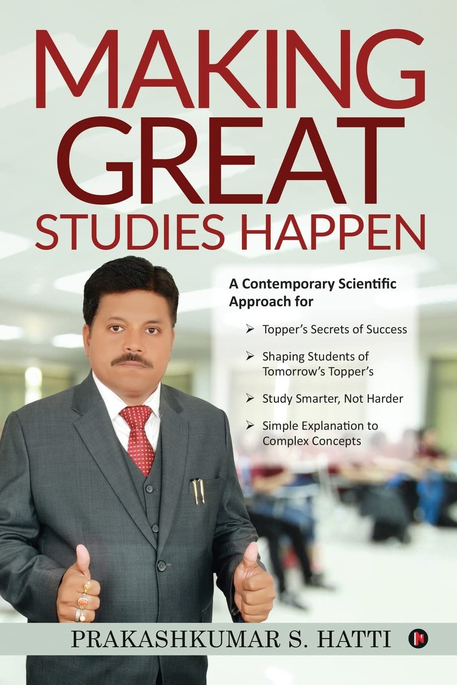 Making Great Studies Happen : A Contemporary Scientific Approach For TopperS Secrets Of Success Shaping Students Of TomorrowS T