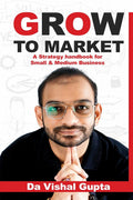 Grow To Market: A GoToMarket Handbook For Small And Medium Businesses