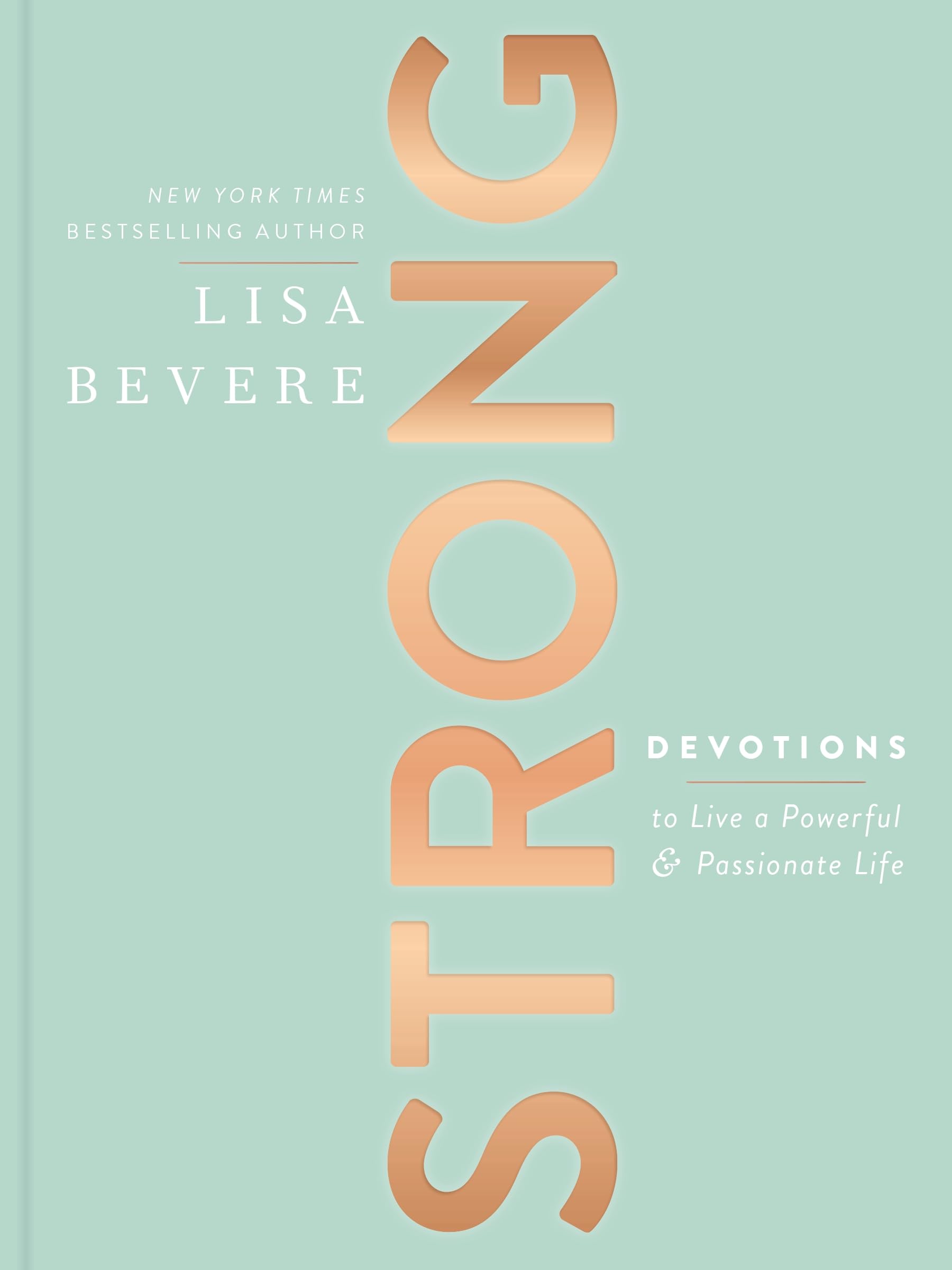 Strong: Devotions to Live a Powerful and Passionate Life (A 90Day Devotional)
