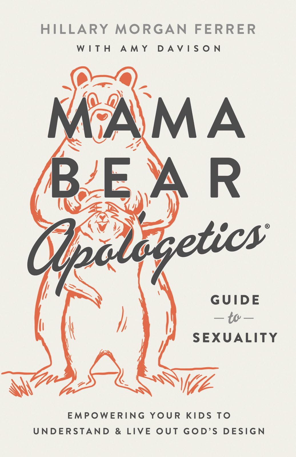 Mama Bear Apologetics Guide to Sexuality: Empowering Your Kids to Understand and Live Out God?s Design