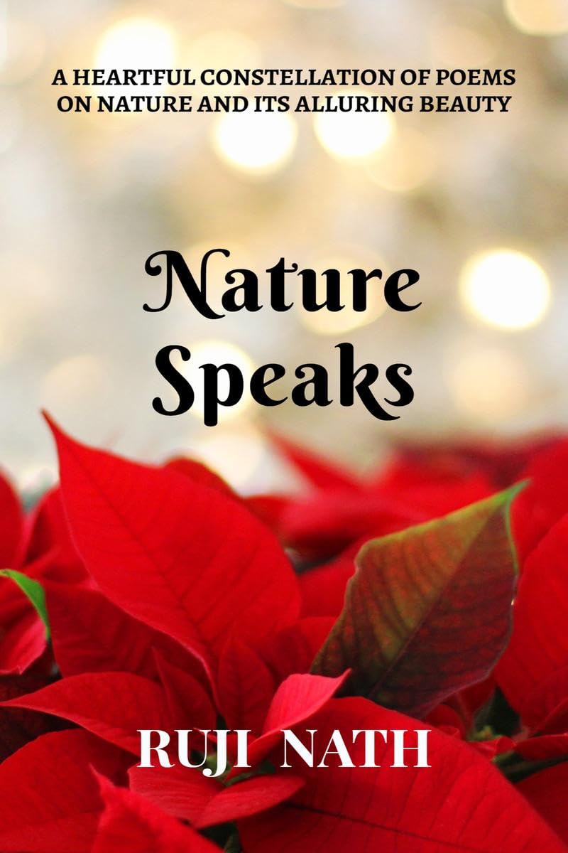 Nature Speaks : A Heartful Constellation Of Poems On Nature And Its Alluring Beauty