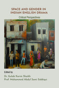 Space and Gender in Indian English Drama : Critical Perspectives