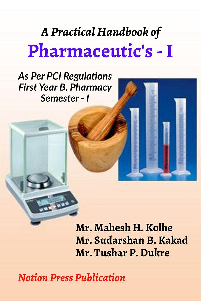 A Practical Handbook of PharmaceuticsI : As per PCI Regulation, First Year B. Pharmacy, SemesterI