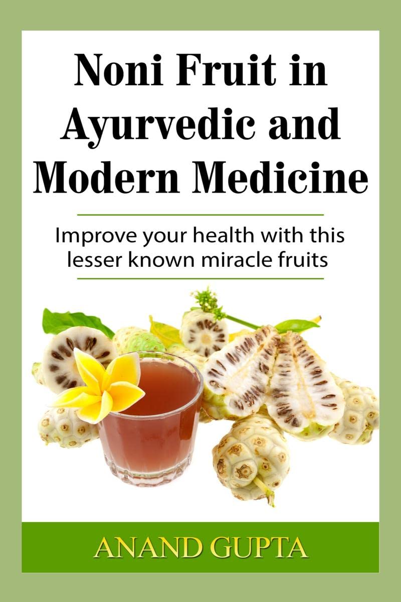 Noni Fruit in Ayurvedic and Modern Medicine : Improve your health with this lesser known miracle fruits