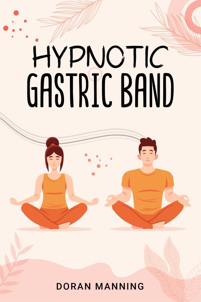 Hypnotic Gastric Band : Learn Gastric Band Hypnosis and Lose Weight Quickly Without Surgery or Side Effects (2022 Guide for Begi