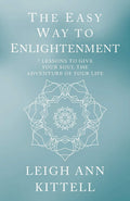 The Easy Way To Enlightenment: 7 Lessons To Give Your Soul The Adventure Of Your Life