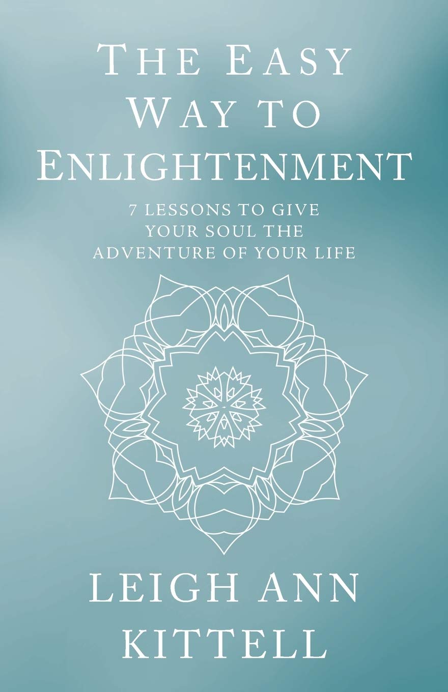 The Easy Way To Enlightenment: 7 Lessons To Give Your Soul The Adventure Of Your Life