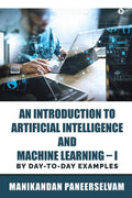 An Introduction to Artificial Intelligence and Machine Learning  I : By DayToDay Examples