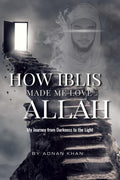 HOW IBLIS MADE ME LOVE ALLAH 