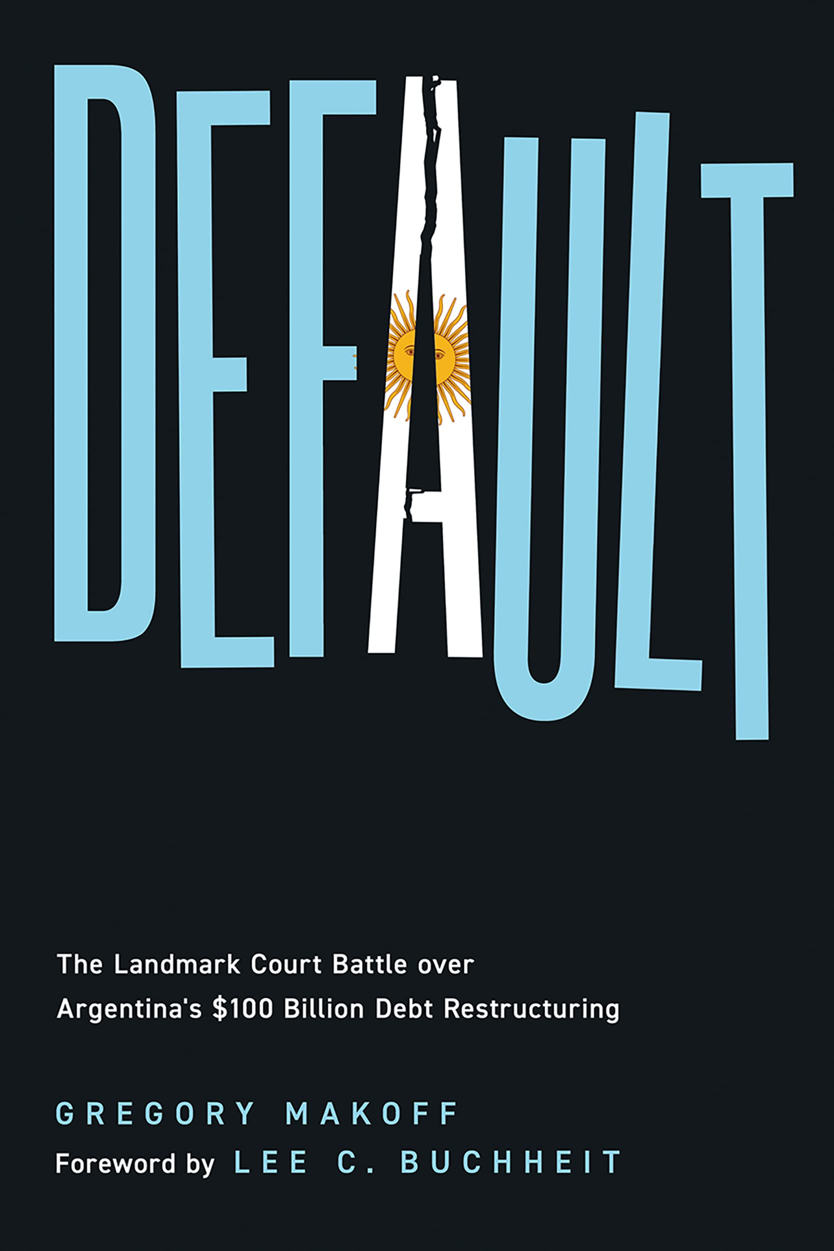Default: The Landmark Court Battle over Argentinas $100 Billion Debt Restructuring